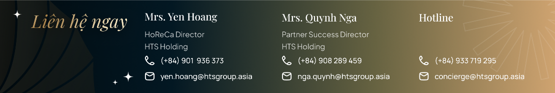 Liên hệ ngay: Mrs. Yen Hoang (+84) 901 936 373 · Mrs. Quynh Nga (+84) 908 289 459 · Hotline (+84) 933 719 295